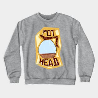 pot head Crewneck Sweatshirt